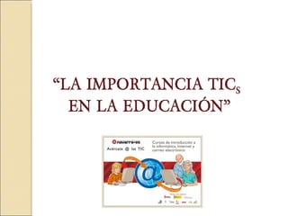 “ LA IMPORTANCIA TIC S   EN LA EDUCACIÓ N” 