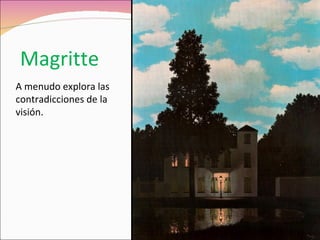 Magritte A menudo explora las contradicciones de la visión. 