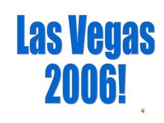 Las Vegas  2006! 