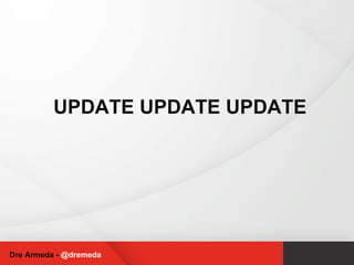 UPDATE UPDATE UPDATE Dre Armeda -  @dremeda 