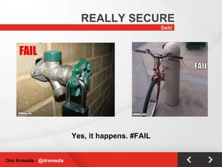 Doh! REALLY SECURE Dre Armeda -  @dremeda Yes, it happens. #FAIL 