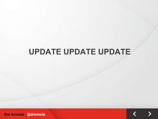 UPDATE UPDATE UPDATE Dre Armeda -  @dremeda 