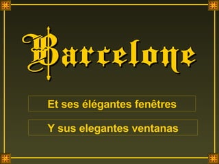 Et ses élégantes fenêtres Y sus elegantes ventanas 