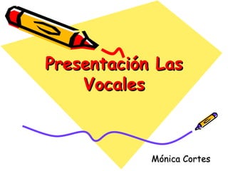 Presentación Las Vocales Mónica Cortes 