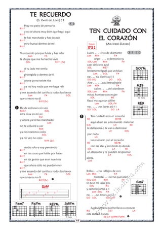 44
w
w
w
.kalinchita.com
Sim7
TEN CUIDTEN CUIDTEN CUIDTEN CUIDTEN CUIDADO CONADO CONADO CONADO CONADO CON
EL CORAZÓNEL CORAZÓNEL CORAZÓNEL CORAZÓNEL CORAZÓN
(ALEJANDRA GUZAMN)
Luces . . . .frías de diamante
Lam Mim FA
ángel . . . o demonio tu
SOL-Lam Mim FA
caes del cielo azul
SOL MI7
lentamente igual que un blues
Lam SOL FA
no . . . no llores asi-i-i
DO-SOL DO SOL
Aire . . . . . .casi irrespirable
Lam Mím FA
calles . . . ..del atardecer
SOL-Lam Mim FA
mitad hombre con mujer
SOL MI
flaco mas que un alfiler
Lam SOL-FA
no . . . . .no llores asi-i-i
DO SOL DO LA
Ten cuidado con el corazón
RE RE7M
aqui abajo en este mundo material
Sim LA RE
te defiendes o te van a destrozar
LA SOL
por nada
LA
ten cuidado con el corazón
RE RE7M
con las alas y con todo lo demás
Sim LA RE
un descuido y te pueden desplumar
LA SOL
alerta.
LA7
Brillas . . con reflejos de oro
Lam Mim FA
tiemblas . . .tierno querubín
SOL-Lam Mim FA
te dejo mi saco gris
SOL MI
y camino junto a ti
Lam SOL FA
no . . . .no llores asi-i-i
DO SOL DO LA7
Jugándome la piel te llevo a conocer
MI SI7 LA
esta ciudad oscura
SI-LA-Sol#m-Fa#m



3 2 1 0
Rasgueo
#21
TE RECUERDOTE RECUERDOTE RECUERDOTE RECUERDOTE RECUERDO
(EL CANTO DEL LOCO) C I
Hoy no paro de pensarlo
Riff
y no sé ahora muy bien que hago aquí
Riff
te has marchado y has dejado
Riff
otro hueco dentro de mí
Riff
Te recuerdo porque fuiste y has sido
Lam FA
la chispa que me ha hecho vivir
SOL Riff (2v)
A tu lado me sentía
Riff
protegido y dentro de ti
Riff
ahora ya no existe risa
Riff
ya no hay nada que me haga reír
Riff
y me acuerdo del cariño y todos los besos
Lam FA SOL
que a veces no di
Riff(2v)
Desde entonces no veo
Rem7 SOL
otra cosa en mi ser
DO
y ahora ya te has marchado
Lam
no te volveré a ver
Rem
ya no estaremos solos
SOL
ya no veo tus ojos
Riff (2v)
Ando solo y voy pensando
Riff
en las cosas que había por hacer
Riff
en los gestos que eran nuestros
Riff
que ahora sólo no puedo tener
Riff
y me acuerdo del cariño y todos los besos
Lam FA SOL
que a veces no di
Riff(2v) 







1 1
0 2 0 0
2 3 2
3 3
3
Riff
4 2
RE9
RE7M Sol#m
IV traste
Fa#mRem7
DO7M
VII traste
MI9
 