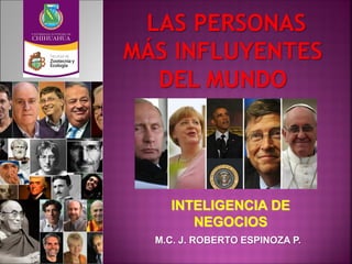 INTELIGENCIA DE
NEGOCIOS
M.C. J. ROBERTO ESPINOZA P.
 