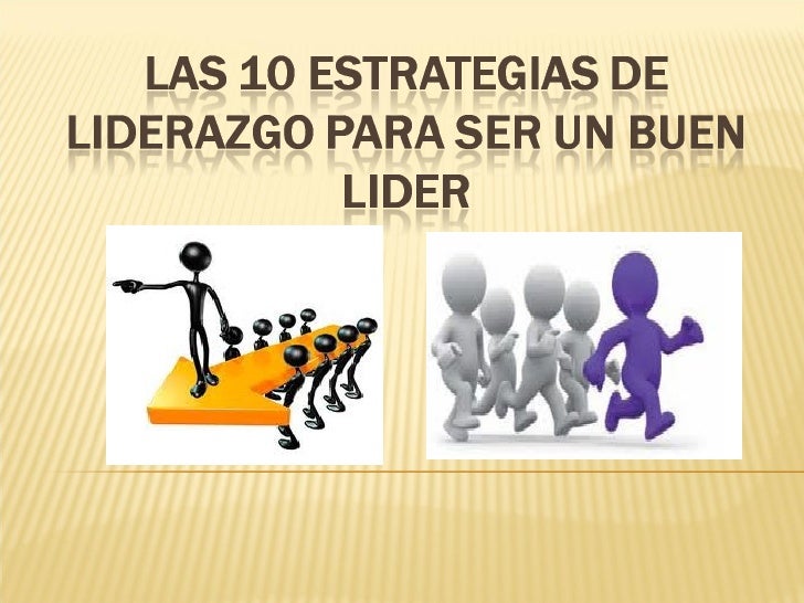 Las 10 estrategias de liderazgo para ser un buen lider.