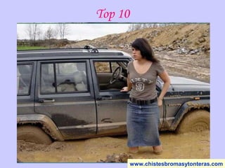 Top 10
www.chistesbromasytonteras.com
 