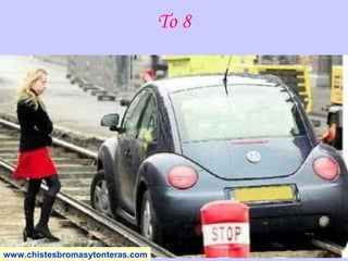 To 8
www.chistesbromasytonteras.com
 