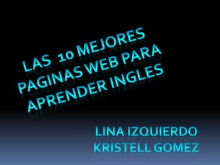 Las  10 mejores paginas web para aprender ingles Lina izquierdo Kristellgomez 