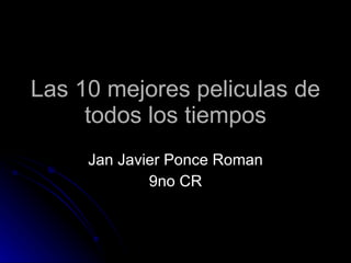 Las 10 mejores peliculas de todos los tiempos Jan Javier Ponce Roman 9no CR 