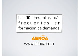 Las 10 preguntas más
frecuentes en
formación de demanda


  www.aenoa.com

          1
 