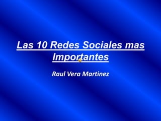 Las 10 Redes Sociales mas Importantes Raul Vera Martinez 