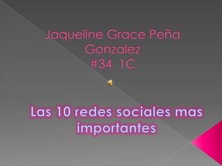 Jaqueline Grace Peña Gonzalez#34  1C Las 10 redes sociales mas importantes  