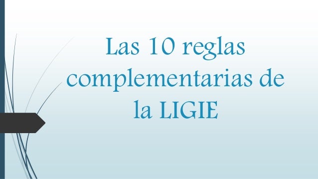 Las 10 reglas complementarias de la ligie