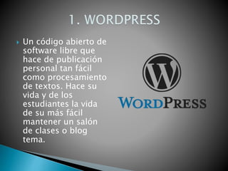  Un código abierto de
software libre que
hace de publicación
personal tan fácil
como procesamiento
de textos. Hace su
vida y de los
estudiantes la vida
de su más fácil
mantener un salón
de clases o blog
tema.
 