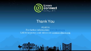 Thank You
#LAS16
For further informa tion: www.lina ro.org
LAS16 keynotes a nd videos on:connect.lina ro.org
 