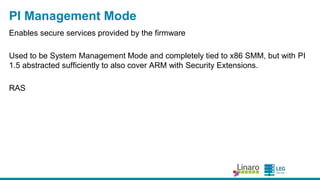 ENGINEERS
AND DEVICES
WORKING
TOGETHER
SCT
● The UEFISelf-Certifica tion Testsuite is relea sed
periodica lly by the UEFIforum, but unlike EDK2, it ha s
never tra nsitioned to a n open development model
○ Code a va ila ble on github to registered UEFIforum members
○ Ma in contributors a re Intel(90%)a nd ARM(9%?)
○ Not much in the wa y of public discussion of upcoming cha nges
● Some proposa ls ma de during UEFIPlugfest la st week
○ Crea te a development ma iling list (a ccess restricted for now)
○ Consider brea king out the test fra mework a s a public-a ccess
sepa ra te project from the tests themselves (while investiga ting the
possibility of opening the tests up longer-term)
 