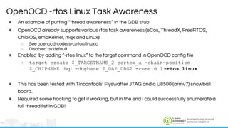 ENGINEERS AND DEVICES
WORKING TOGETHER
● An example of putting “thread awareness” in the GDB stub
● OpenOCD already suppor...