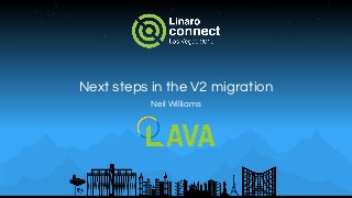 Next steps in the V2 migration
Neil Williams
 