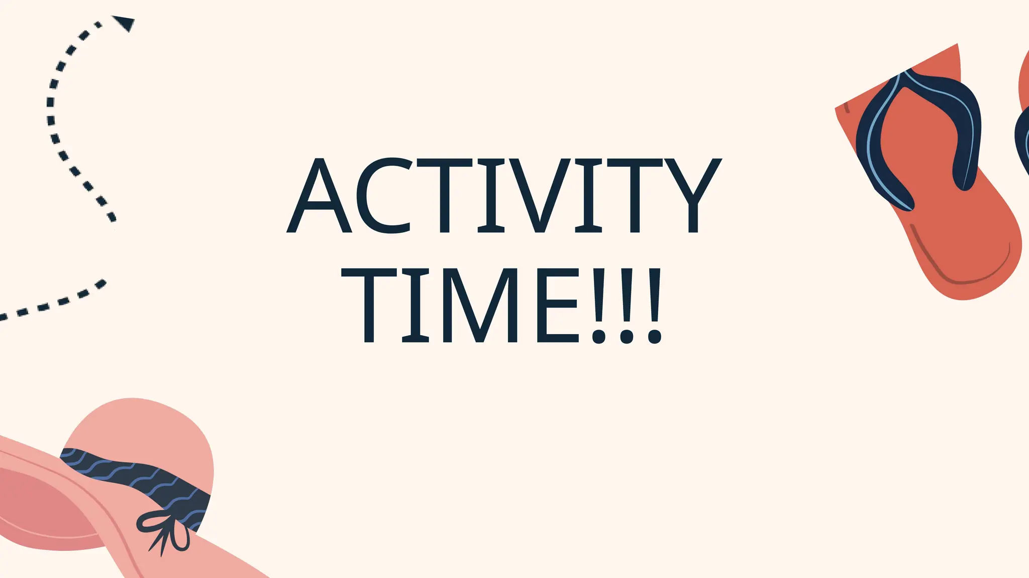 ACTIVITY
TIME!!!
 