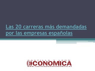 Las 20 carreras más demandadas
por las empresas españolas
 