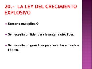  Sumar o multiplicar?
 Se necesita un líder para levantar a otro líder.
 Se necesita un gran líder para levantar a muchos
lideres.
 