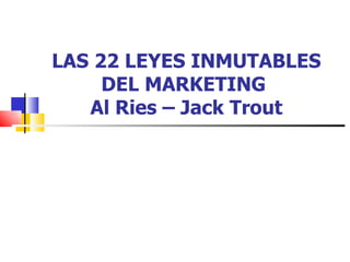 LAS 22 LEYES INMUTABLES DEL MARKETING  Al Ries – Jack Trout 