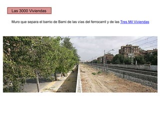Muro que separa el barrio de Bami de las vías del ferrocarril y de las Tres Mil Viviendas
Las 3000 Viviendas
 