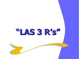 “ LAS 3 R’s” 