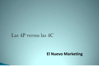 Las 4P versus las 4C El Nuevo Marketing 