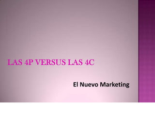 Las 4P versus las 4C El Nuevo Marketing 