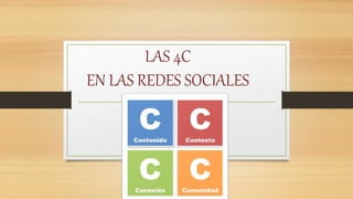 LAS 4C
EN LAS REDES SOCIALES
 