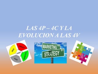 LAS 4P – 4C Y LA
EVOLUCION A LAS 4V
 