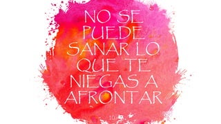 10
NO SE
PUEDE
SANAR LO
QUE TE
NIEGAS A
AFRONTAR
 