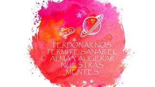 PERDONAR NOS
PERMITE SANAR EL
ALMA Y ALIGERAR
NUESTRAS
MENTES
4
 