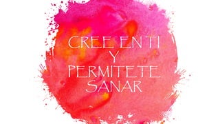 CREE EN TI
Y
PERMITETE
SANAR
6
 