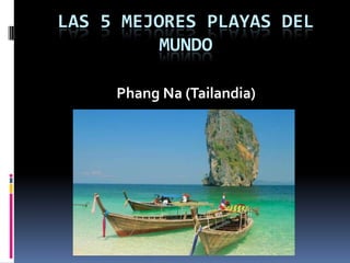 LAS 5 MEJORES PLAYAS DEL
MUNDO
Phang Na (Tailandia)
 