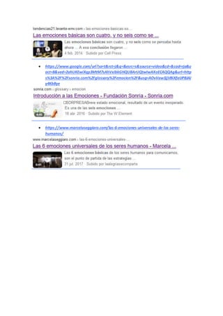  https://www.google.com/url?sa=t&rct=j&q=&esrc=s&source=video&cd=&cad=rja&u
act=8&ved=2ahUKEwiXqp3MtM7sAhVxIbkGHQUBArUQtwIwAXoECAQQAg&url=http
s%3A%2F%2Fsonria.com%2Fglossary%2Femocion%2F&usg=AOvVaw3jjVBiXfaUPBJAJ
y4KbBye
 https://www.marcelaseggiaro.com/las-6-emociones-universales-de-los-seres-
humanos/
 
