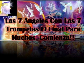 Las 7 Angeles Con Las 7 Trompetas El Final Para MuchosComienza!! 
