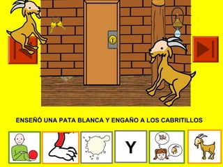 ENSEÑÓ UNA PATA BLANCA Y ENGAÑO A LOS CABRITILLOS




                            Y
 