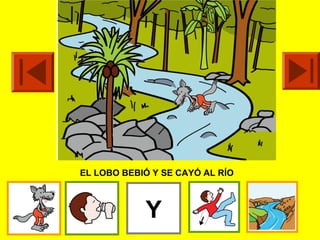 EL LOBO BEBIÓ Y SE CAYÓ AL RÍO



            Y
 