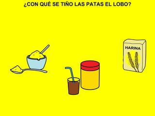 ¿CON QUÉ SE TIÑO LAS PATAS EL LOBO?
 