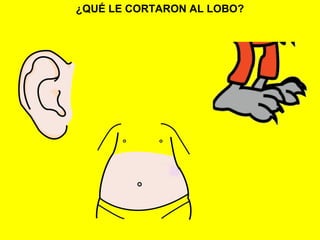 ¿QUÉ LE CORTARON AL LOBO?
 
