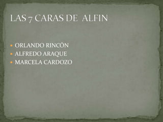 ORLANDO RINCÓN  ALFREDO ARAQUE MARCELA CARDOZO  LAS 7 CARAS DE  ALFIN 