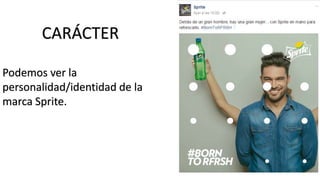 CARÁCTER
Podemos ver la
personalidad/identidad de la
marca Sprite.
 
