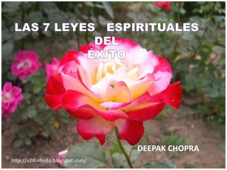 LAS 7 LEYES   ESPIRITUALES DEL ÉXITO DEEPAK CHOPRA http://v28infinito.blogspot.com/  