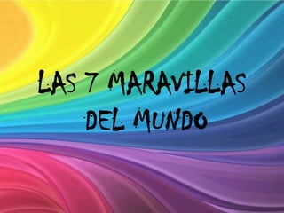 LAS 7 MARAVILLAS DEL MUNDO 