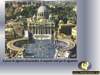 A pesar de algunos desacuerdos, la mayoría votó por lo siguiente:
 