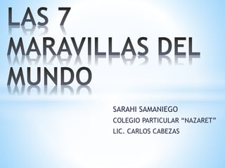 SARAHI SAMANIEGO
COLEGIO PARTICULAR “NAZARET”
LIC. CARLOS CABEZAS
 
